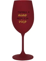 ...MAMINKA JE MIMO, PROTO SI DÁ VÍNO... - bordo sklenice na víno 350 ml