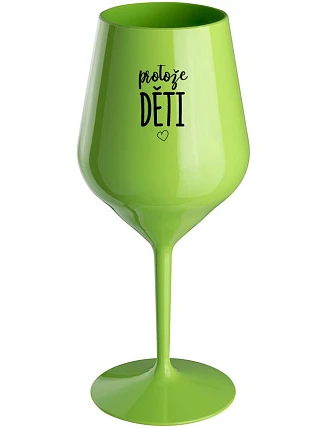 PROTOŽE DĚTI - zelený nerozbitný pohár na víno 470 ml
