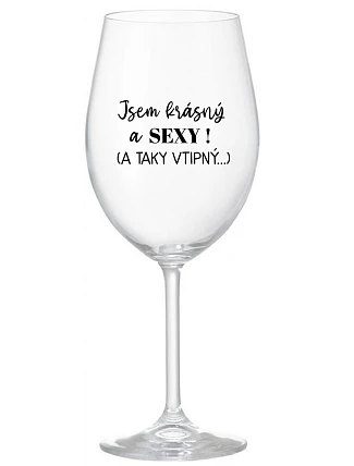 I'M BEAUTIFUL AND SEXY! (AND SO SEXY...) - číry pohár na víno 350 ml