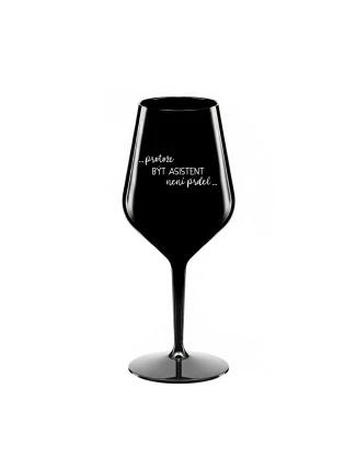 PROTOŽE BÝT ASISTENT NENÍ PRDEL - černá nerozbitná sklenice na víno 470 ml