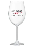 JSEM KRÁSNÁ A SEXY! (A TAKY VTIPNÁ...) - čirá sklenice na víno 350 ml