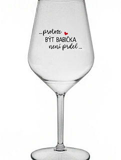 ...KEĎŽE BYŤ DIEŤAŤOM NIE JE PRELIMINÁRNE... - číry nerozbitný pohár na víno 470 ml