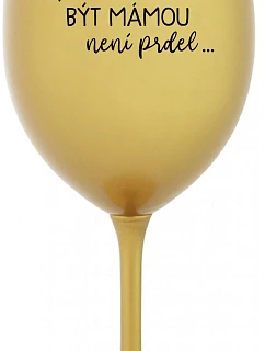 ...KEĎŽE BYŤ MATKOU NIE JE PRDEL... - zlatý pohár na víno 350 ml