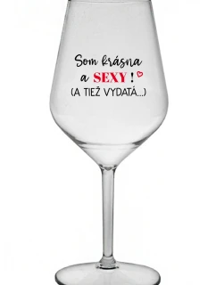 SOM KRÁSNA A SEXY! (A TIEŽ VYDATÁ...) - priehľadný nerozbitný pohár na víno 470 ml