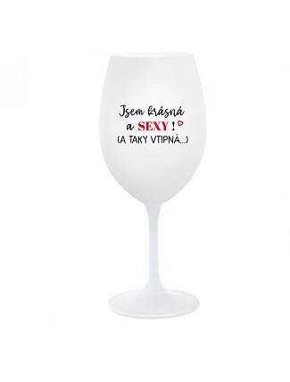 I'M BEAUTIFUL AND SEXY! (AND SO HOT...) - pohár na biele víno 350 ml