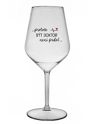 ...KEĎŽE BYŤ LEKÁRNIKOM NIE JE PRELIMINÁRNE... - číry nerozbitný pohár na víno 470 ml
