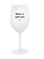SOMEONE HAS TO SING - pohár na biele víno 350 ml
