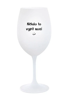 SOMEONE HAS TO SING - pohár na biele víno 350 ml