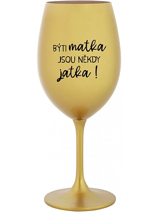 Byť matkou je niekedy obed! - zlatý pohár na víno 350 ml