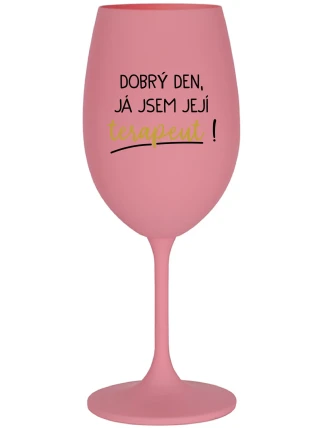 DOBRÝ DEN, JÁ JSEM JEJÍ TERAPEUT! - růžová sklenice na víno 350 ml