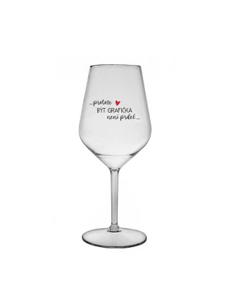 PROTOŽE BÝT GRAFIČKA NENÍ PRDEL - čirá nerozbitná sklenice na víno 470 ml
