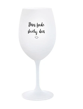 TODAY WILL BE A GREAT DAY - pohár na biele víno 350 ml