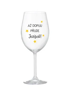 AŽ DOPIJU, PŘIJDE JEŽÍŠEK - čirá sklenice na víno 350 ml