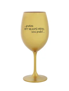 PROTOŽE BÝT NEJLEPŠÍ PŘÍTEL NENÍ PRDEL - zlatá sklenice na víno 350 ml