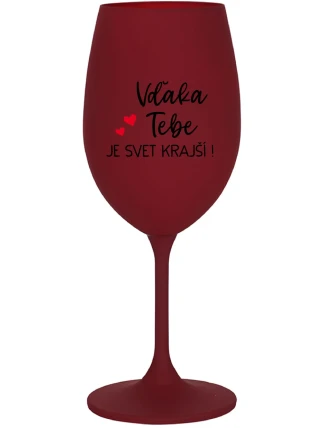 VĎAKA TEBE JE SVET KRAJŠÍ! - bordovy pohár na víno 350 ml