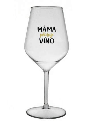 MÁMA POTŘEBUJE VÍNO - čirá nerozbitná sklenice na víno 470 ml