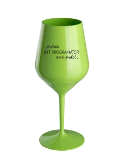 PROTOŽE BÝT PROGRAMÁTOR NENÍ PRDEL - zelená nerozbitná sklenice na víno 470 ml
