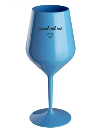 PŘEMLUVIL MĚ - modrá nerozbitná sklenice na víno 470 ml