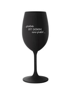 PROTOŽE BÝT EKONOM NENÍ PRDEL - černá sklenice na víno 350 ml