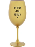 NEPOVEDZ MI VEĽMI A NEPOVEDZ MI! - zlatý pohár na víno 350 ml