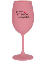 ...PRETOŽE BYŤ BABIČKOU NEZNAMENÁ BYŤ DEBILOM.. - ružový pohár na víno 350 ml