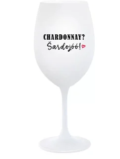 CHARDONNAY? ŠARDOJÓÓ! - pohár na biele víno 350 ml