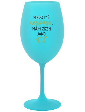 NIKDO MĚ NESPASE, MÁM ŽÍZEŇ JAKO PRASE - tyrkysová sklenice na víno 350 ml