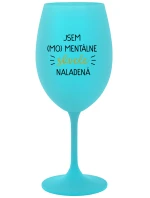 JSEM (MO)MENTÁLNE SKVELE NALADENÁ - tyrkysový pohár na víno 350 ml