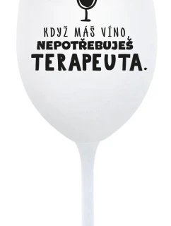 KDYŽ MÁŠ VÍNO, NEPOTŘEBUJEŠ TERAPEUTA - bílá sklenice na víno 350 ml