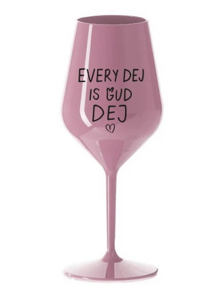 EVERY DEJ IS GUD DEJ - světle růžová nerozbitná sklenice na víno 470 ml
