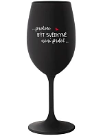 ...KEĎŽE BYŤ SVEDKOM NIE JE PRELIMINÁRNE... - čierny pohár na víno 350 ml