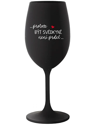 ...KEĎŽE BYŤ SVEDKOM NIE JE PRELIMINÁRNE... - čierny pohár na víno 350 ml
