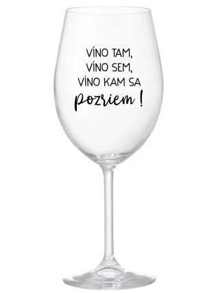 VÍNO TAM, VÍNO SEM, VÍNO KAM SA POZRIEM! - priehľadný pohár na víno 350 ml