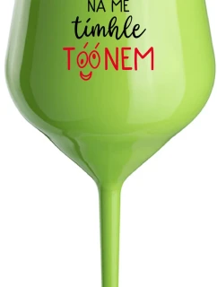 NEČUM NA MĚ TÍMHLE TÓÓNEM - zelená nerozbitná sklenice na víno 470 ml