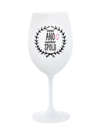 DNES ANO, NAVŽDY SPOLU - bílá sklenice na víno 350 ml