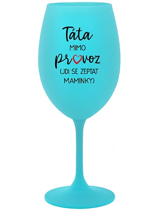 Tatínek je mimo prevádzky (ide za mamičkou) - tyrkysový pohár na víno 350 ml