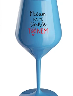 NEDÁVAJTE NA MŇA POZOR S TÓNOM - modrý nerozbitný pohár na víno 470 ml