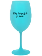 NÁS KRÁSNÝCH JE MÁLO. - tyrkysová sklenice na víno 350 ml