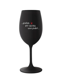 PROTOŽE BÝT SESTRA NENÍ PRDEL - černá sklenice na víno 350 ml