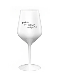 PROTOŽE BÝT KUCHAŘ NENÍ PRDEL - bílá nerozbitná sklenice na víno 470 ml