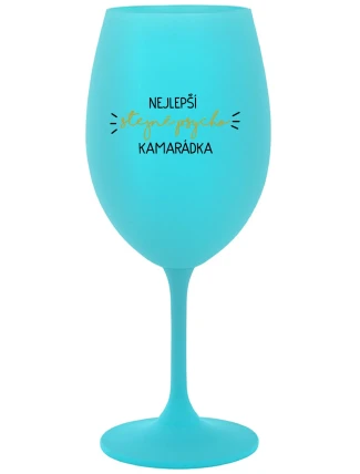NEJLEPŠÍ STEJNĚ PSYCHO KAMARÁDKA - tyrkysová sklenice na víno 350 ml