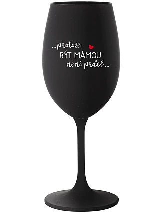 BYŤ MATKOU NIE JE PREL - čierny pohár na víno 350 ml