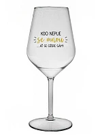 KTO NEPIJE SO MNOU... nech si pije sám! - číry nerozbitný pohár na víno 470 ml