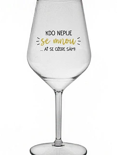 KTO NEPIJE SO MNOU... nech si pije sám! - číry nerozbitný pohár na víno 470 ml