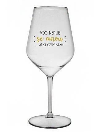 KTO NEPIJE SO MNOU... nech si pije sám! - číry nerozbitný pohár na víno 470 ml