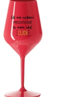 UŽ MA NEBAVÍ PREDSTIERAŤ, ŽE MÁM RÁD ĽUDÍ - červený nerozbitný pohár na víno 470 ml