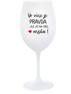 VO VÍNE JE PRAVDA...ALE AŽ NA DNE, MRŠKA! - biely pohár na víno 350 ml