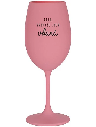 I DRINK BECAUSE I'M THRILLED - ružový pohár na víno 350 ml