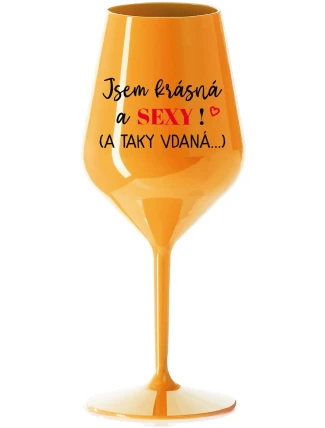 JSEM KRÁSNÁ A SEXY! (A TAKY VDANÁ...) - oranžová nerozbitná sklenice na víno 470 ml