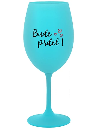 BUDE PRDEL! - tyrkysový pohár na víno 350 ml